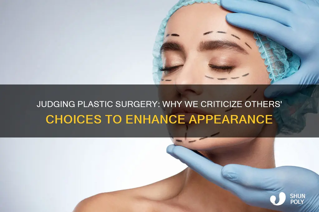 would you think badly of someone that got plastic surgery